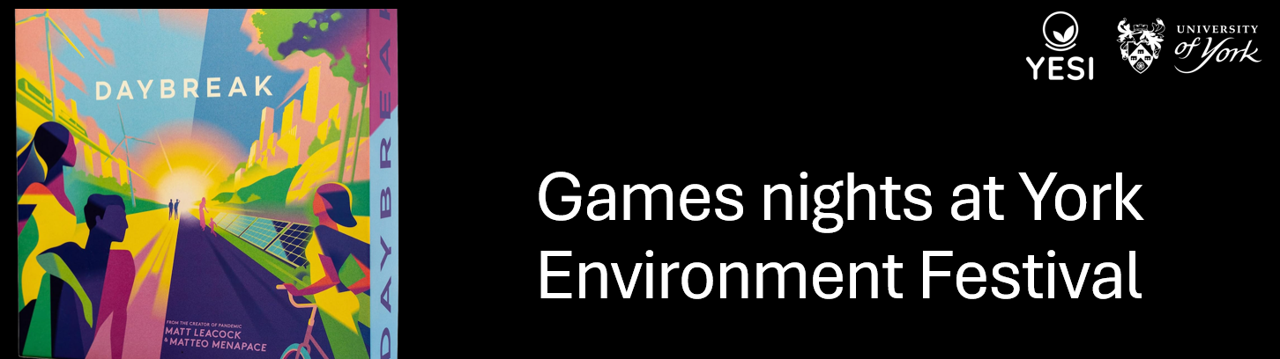 Game night 1: Daybreak – Can you Save the Planet? A board game features on a banner with 'Games nights' at York Environment Festival' in the centre